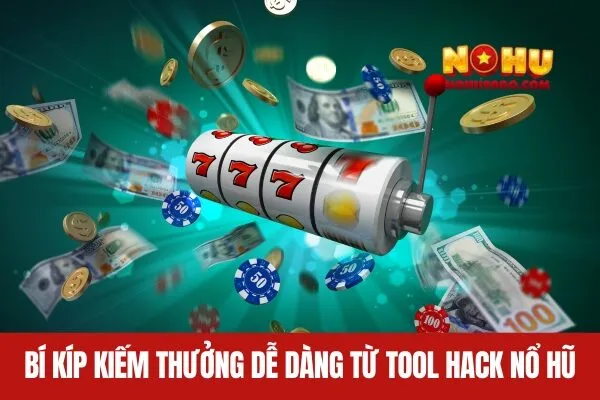 Bí Kíp Kiếm Thưởng Dễ Dàng từ Tool hack nổ hũ