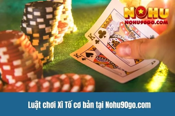 Luật Chơi Xì Tố Chuẩn Cơ Bản Dành Cho Người Mới Bắt Đầu